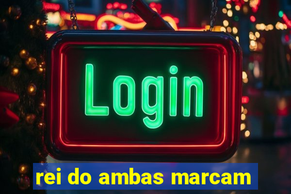 rei do ambas marcam